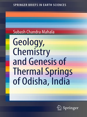 cover image of Geology, Chemistry and Genesis of Thermal Springs of Odisha, India